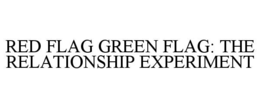 red flag green flag: the relationship experiment