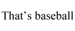 that’s baseball