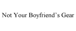 not your boyfriend’s gear