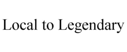 local to legendary