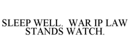 sleep well.  war ip law stands watch.