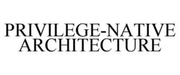 privilege-native architecture
