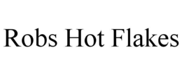 robs hot flakes