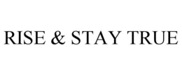 rise & stay true