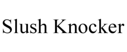 slush knocker