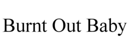 burnt out baby