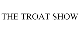 the troat show