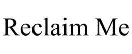 reclaim me