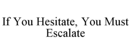 if you hesitate, you must escalate