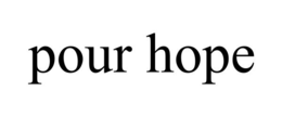 pour hope