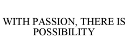 with passion, there is possibility
