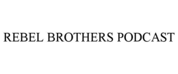 rebel brothers podcast