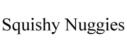 squishy nuggies