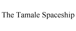 the tamale spaceship