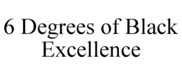 6 degrees of black excellence