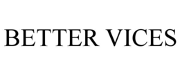 better vices