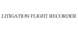 litigation flight recorder
