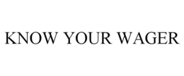 know your wager