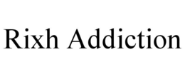 rixh addiction