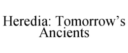 heredia: tomorrow’s ancients