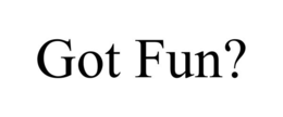 got fun?