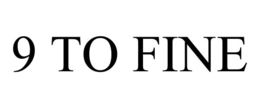 9 to fine