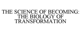 the science of becoming: the biology of transformation
