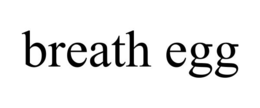 breath egg