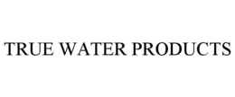 true water products