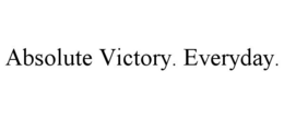 absolute victory. everyday.