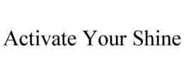 activate your shine