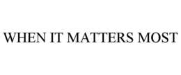 when it matters most