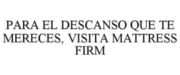 para el descanso que te mereces, visita mattress firm