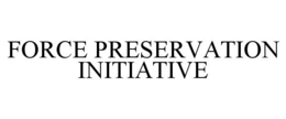 force preservation initiative