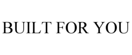 built for you