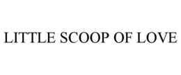 little scoop of love