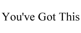 you've got this
