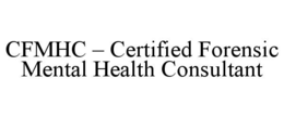 cfmhc – certified forensic mental health consultant