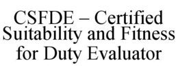 csfde – certified suitability and fitness for duty evaluator