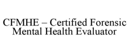 cfmhe – certified forensic mental health evaluator