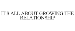it's all about growing the relationship