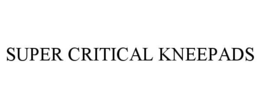 super critical kneepads