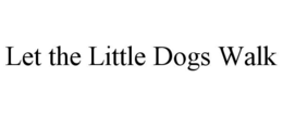 let the little dogs walk