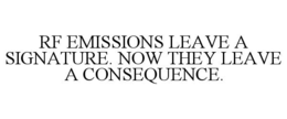 rf emissions leave a signature. now they leave a consequence.