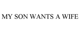 my son wants a wife