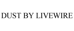 dust by livewire