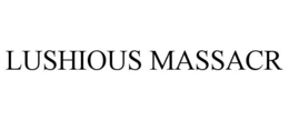 lushious massacr