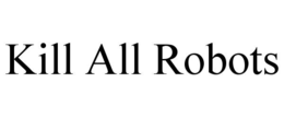 kill all robots