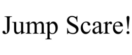 jump scare!