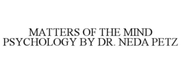 matters of the mind psychology by dr. neda petz